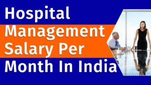 Hospital Management Salary Per Month In India