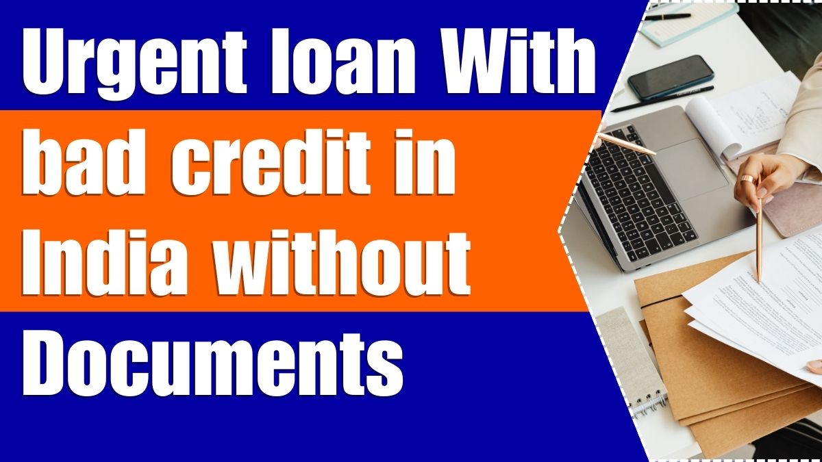 Urgent Loan With Bad Credit In India Without Documents